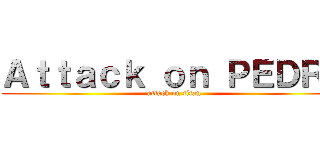 Ａｔｔａｃｋ ｏｎ ＰＥＤＲ０ (attack on titan)