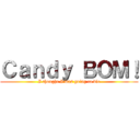 Ｃａｎｄｙ ＢＯＭ！ (I thought I was going to die)