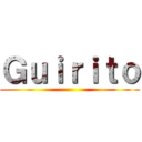 Ｇｕｉｒｉｔｏ ()