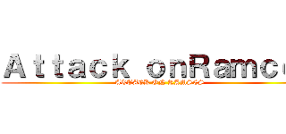 Ａｔｔａｃｋ ｏｎＲａｍｃｅｓ (ATTACK ON RAMSES)