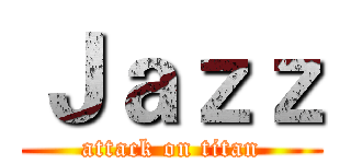 Ｊａｚｚ (attack on titan)