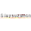 Ｓｌａｙｓｕｚｕｍｏｎ ()