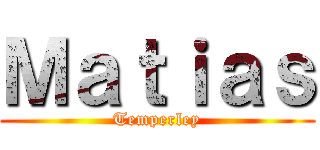 Ｍａｔｉａｓ (Temperley)