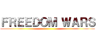 ＦＲＥＥＤＯＭ ＷＡＲＳ ()