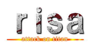 ｒｉｓａ (attack on titan)