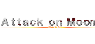 Ａｔｔａｃｋ ｏｎ Ｍｏｏｍｉｎ (final season)