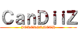 ＣａｎＤｉｉＺ (JOKERGAMETH)