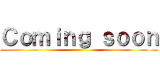 Ｃｏｍｉｎｇ ｓｏｏｎ ()
