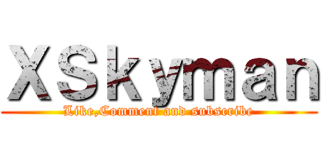 ＸＳｋｙｍａｎ (Like,Comment and subscribe)