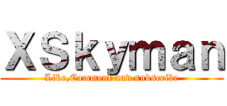 ＸＳｋｙｍａｎ (Like,Comment and subscribe)