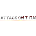 ＡＴＴＡＣＫ ＯＮ ＴＩＴＡＮ ()