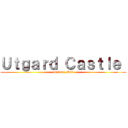 Ｕｔｇａｒｄ Ｃａｓｔｌｅ  (Sub vs. Dub)