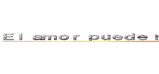 Ｅｌ ａｍｏｒ ｐｕｅｄｅ ｍáｓ ｑｕｅ ｅｌ ｄｅｓｔｉｎｏ  (Armin )