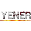 ＹＥＮＥＲ ()