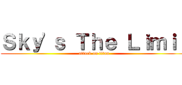 Ｓｋｙ'ｓ Ｔｈｅ Ｌｉｍｉｔ (attack on titan)