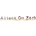 Ａｔｔａｃｋ Ｏｎ Ｚａｒｋｏｓ ()