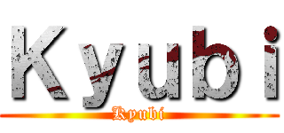 Ｋｙｕｂｉ (Kyubi)
