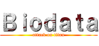 Ｂｉｏｄａｔａ (attack on titan)