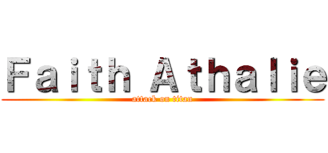 Ｆａｉｔｈ Ａｔｈａｌｉｅ (attack on titan)