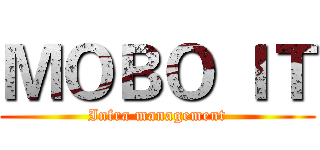 ＭＯＢＯ ＩＴ (Infra management)