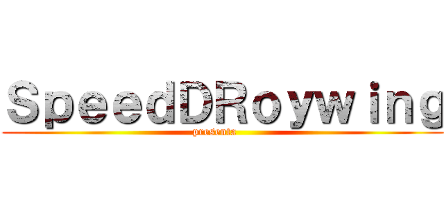 ＳｐｅｅｄＤＲｏｙｗｉｎｇ (presenta    )