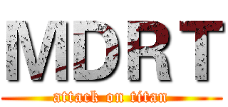 ＭＤＲＴ (attack on titan)