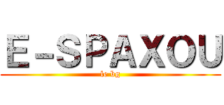 Ｅ－ＳＰＡＸＯＵ (le bg)