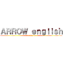 ＡＲＲＯＷ ｅｎｇｌｉｓｈ (from jay bee)