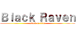 Ｂｌａｃｋ Ｒａｖｅｎ (attack on titan)