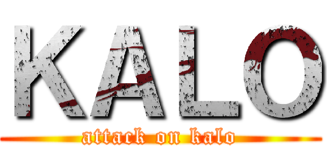 ＫＡＬＯ (attack on kalo)