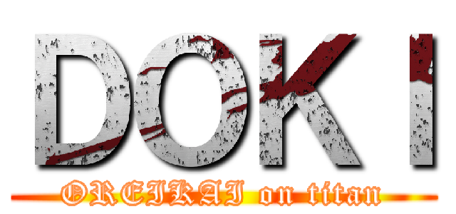 ＤＯＫＩ (OREIKAI on titan)
