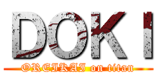 ＤＯＫＩ (OREIKAI on titan)