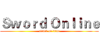 Ｓｗｏｒｄ Ｏｎｌｉｎｅ (attack on titan)