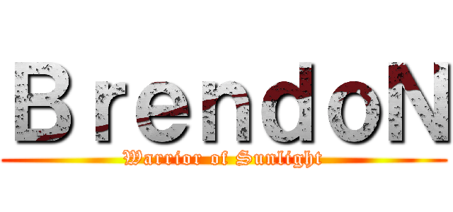 ＢｒｅｎｄｏＮ (Warrior of Sunlight)