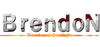 ＢｒｅｎｄｏＮ (Warrior of Sunlight)