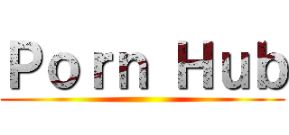 Ｐｏｒｎ Ｈｕｂ ()