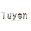 Ｔｕｙｅｎ  ()