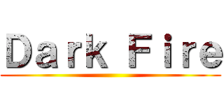 Ｄａｒｋ Ｆｉｒｅ ()
