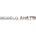 ＭＯＤＥＬＯ ＡＮＡＴÓＭＩＣＯ ()