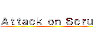 Ａｔｔａｃｋ ｏｎ Ｓｃｒｕｂｓ ()