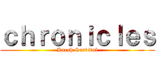 ｃｈｒｏｎｉｃｌｅｓ (Harsh Survival)
