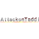 ＡｔｔａｃｋｏｎＴａｄｄｌ ()