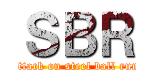 ＳＢＲ (attack on steel ball run)