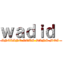 ｗａｄｉｄ  (INCLINE VOUS DANS MOI )