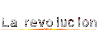 Ｌａ ｒｅｖｏｌｕｃｉｏｎ (Cubana)