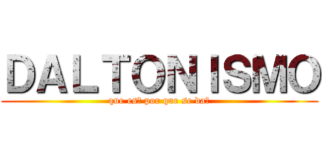 ＤＡＬＴＯＮＩＳＭＯ (que es? por que se da?)