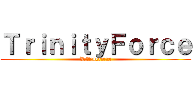ＴｒｉｎｉｔｙＦｏｒｃｅ (V.Ackerman)