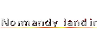 Ｎｏｒｍａｎｄｙ ｌａｎｄｉｎｇｓ ()