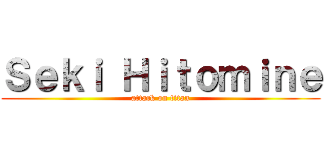 Ｓｅｋｉ Ｈｉｔｏｍｉｎｅ (attack on titan)