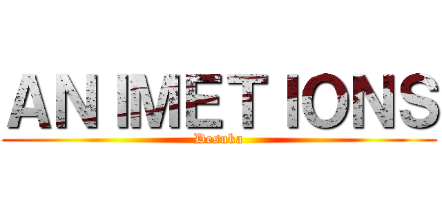 ＡＮＩＭＥＴＩＯＮＳ (Desuka)
